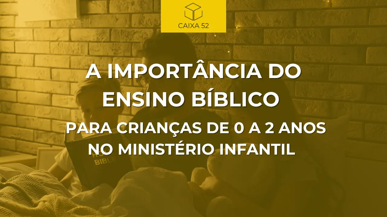 A Importância do Ensino Bíblico para Crianças de 0 a 2 Anos no Ministério Infantil